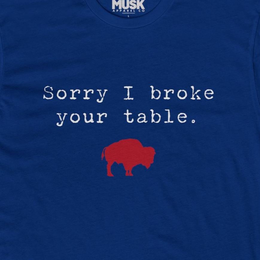 Sorry I broke your table - Funny Buffalo Mafia Shirt - Unisex Cotton Crew Tee