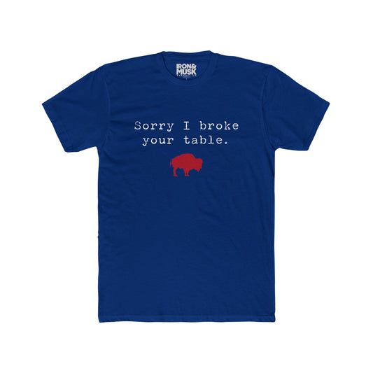 Sorry I broke your table - Funny Buffalo Mafia Shirt - Unisex Cotton Crew Tee