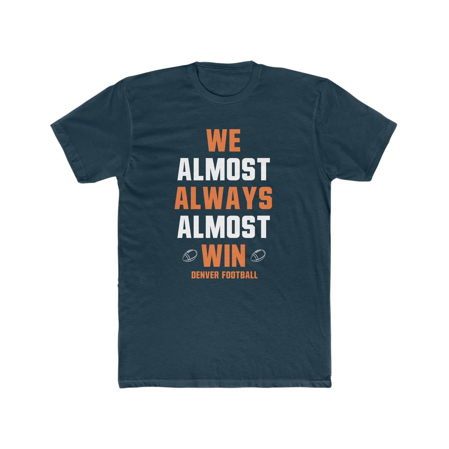 Denver Football - We Almost Always Almost Win - Unisex Cotton Crew Tee