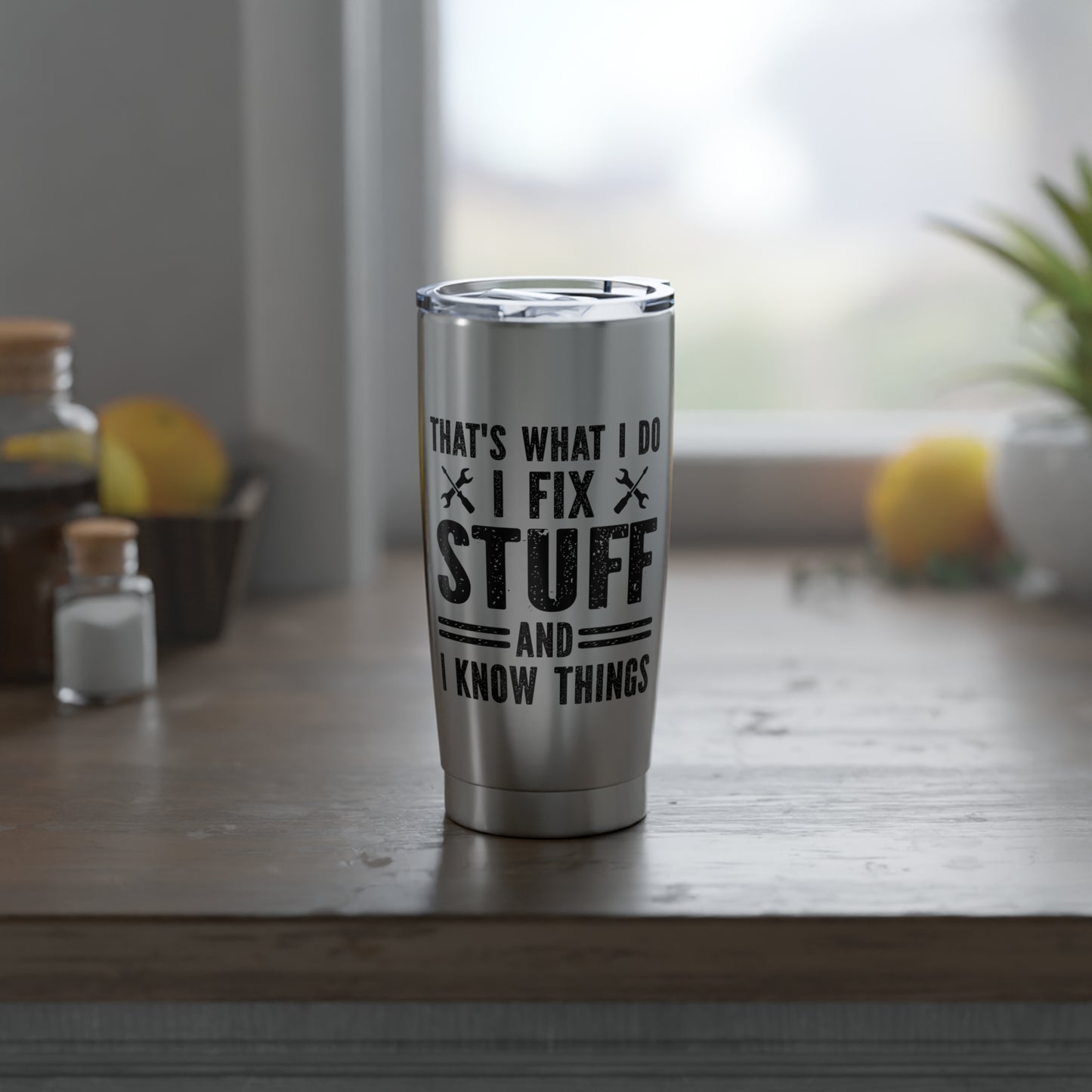 Gift for Dad - Guy - Husband - Brother - I fix stuff and know things 20oz Tumbler