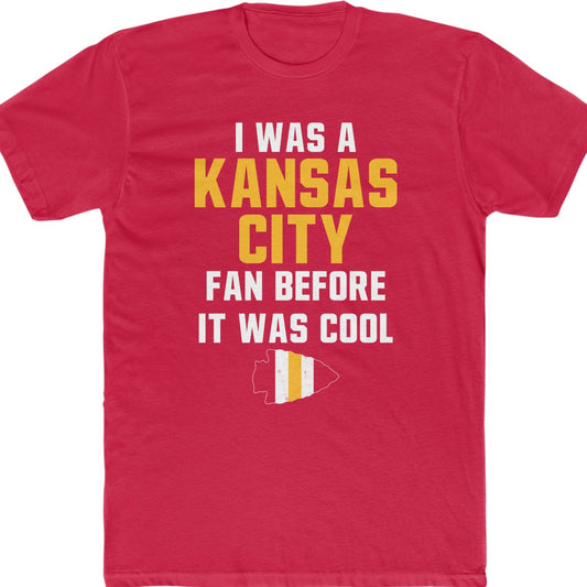 I was a Kansas City Fan before it was cool - UNISEX Cotton Crew Tee