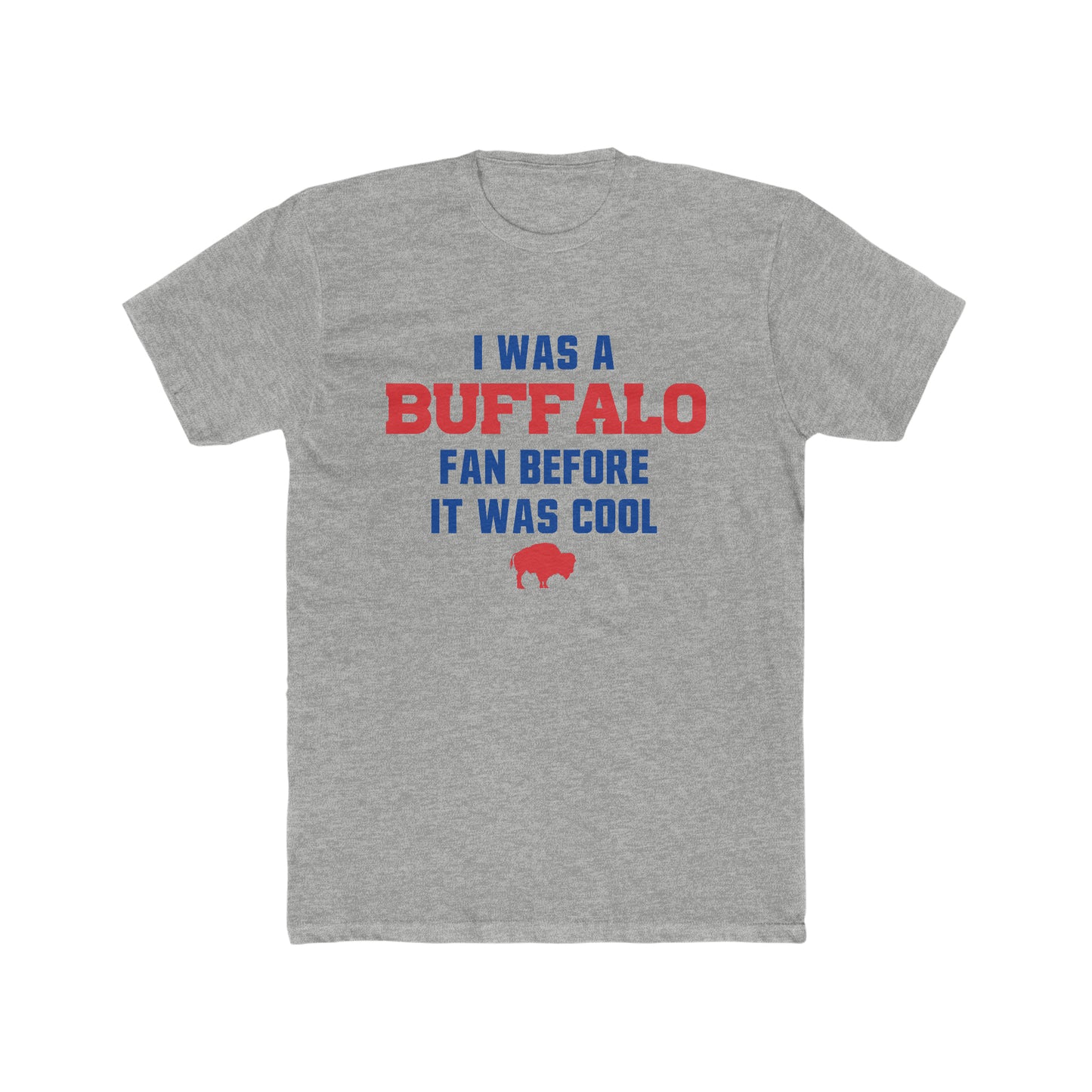 Buffalo Bills - I was a Buffalo Fan Before It was Cool UNISEX Cotton Crew Tee