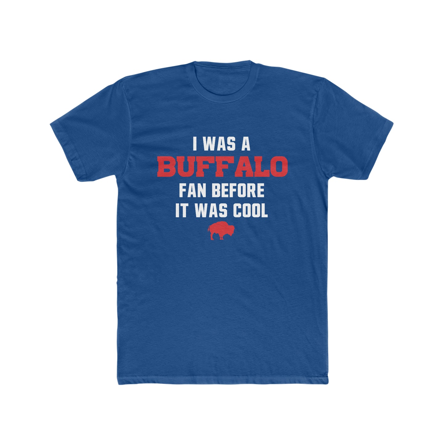 Buffalo Bills - I was a Buffalo Fan Before It was Cool UNISEX Cotton Crew Tee